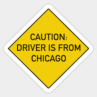 Funny Quote - Caution Driver is from Chicago Sticker